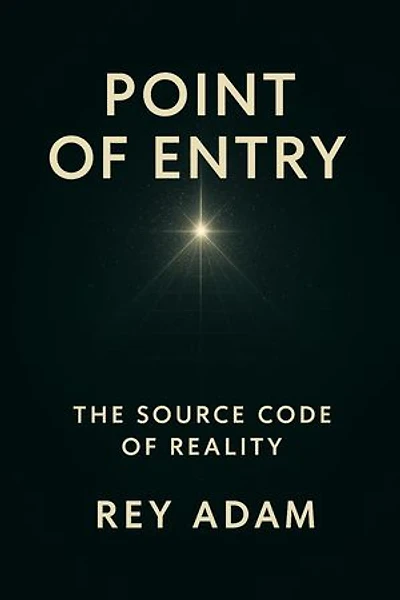 POINT OF ENTRY: The Source Code of Reality