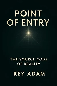 POINT OF ENTRY: The Source Code of Reality