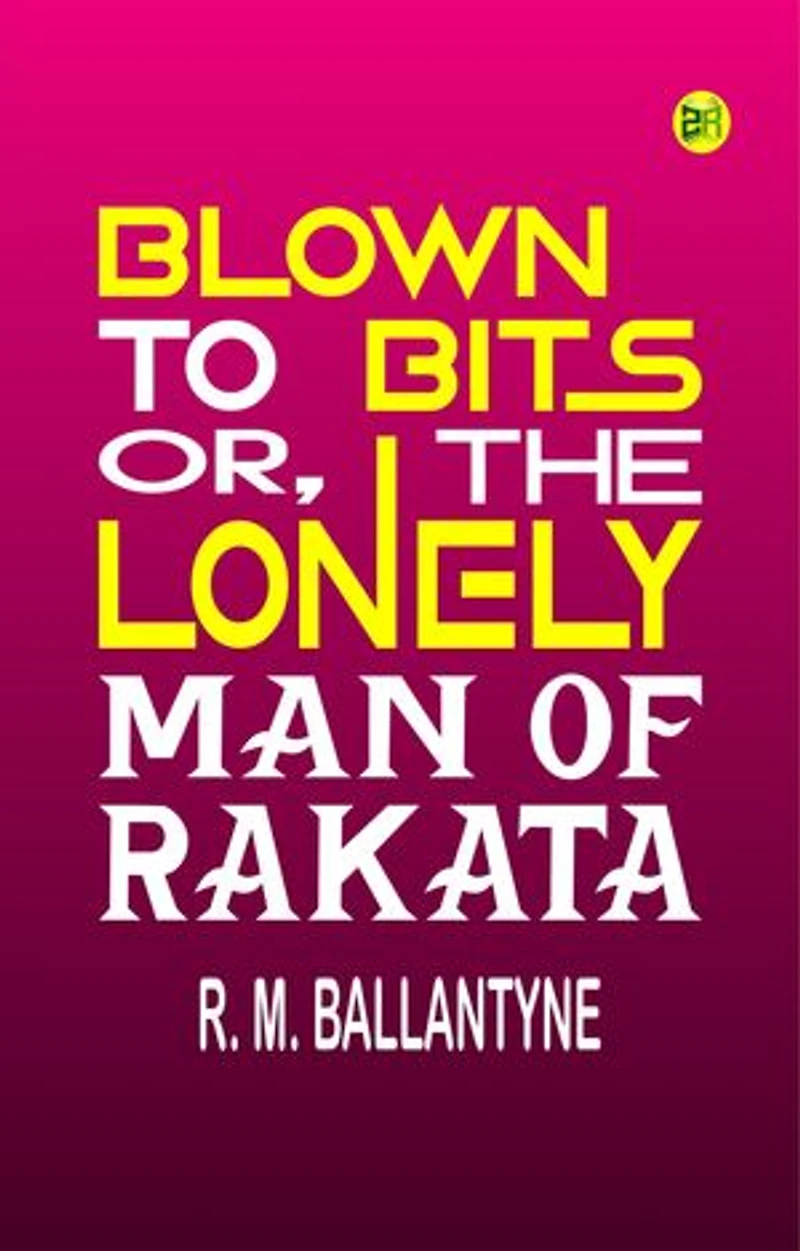 Blown to Bits; or, The Lonely Man of Rakata