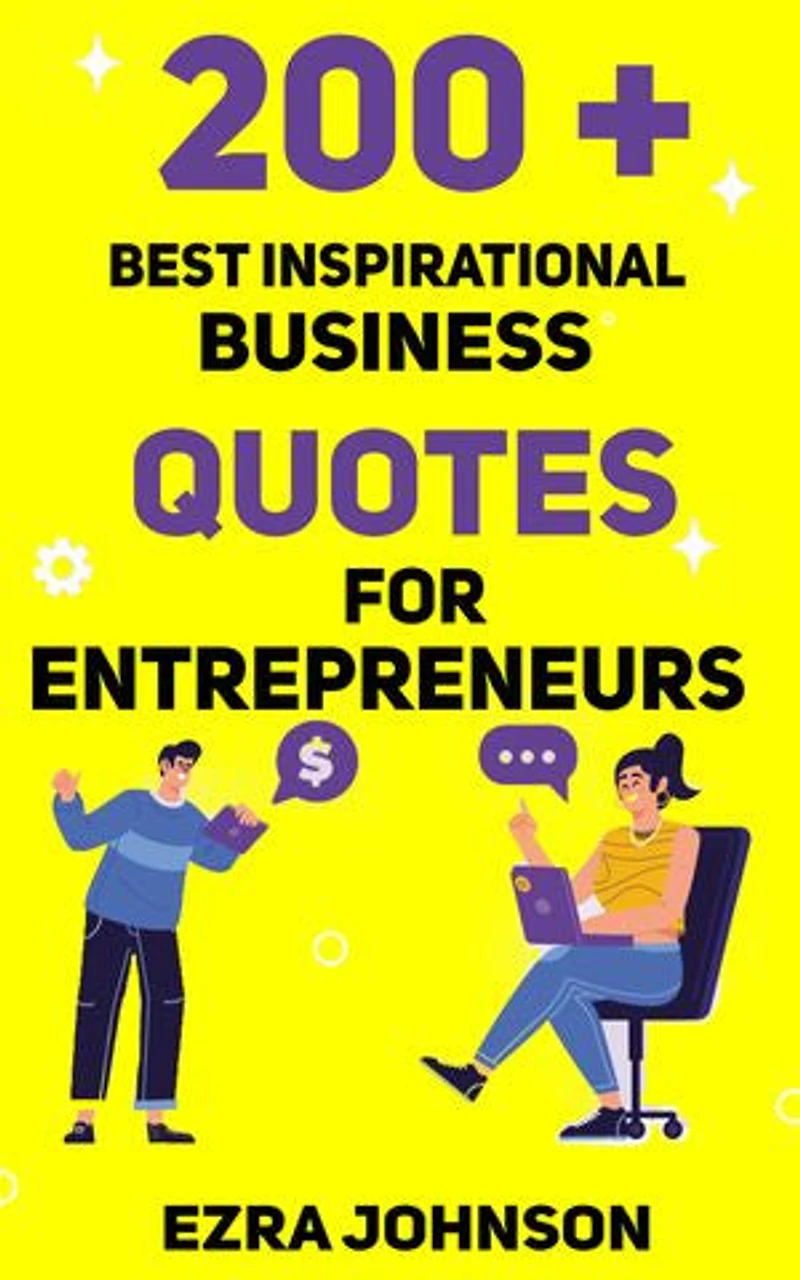 200 plus Best Inspirational Quotes for Entrepreneurs: For Entrepreneurs, Business Owners, and Influencers to Stay Motivated