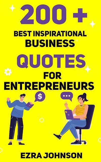 200 plus Best Inspirational Quotes for Entrepreneurs: For Entrepreneurs, Business Owners, and Influencers to Stay Motivated