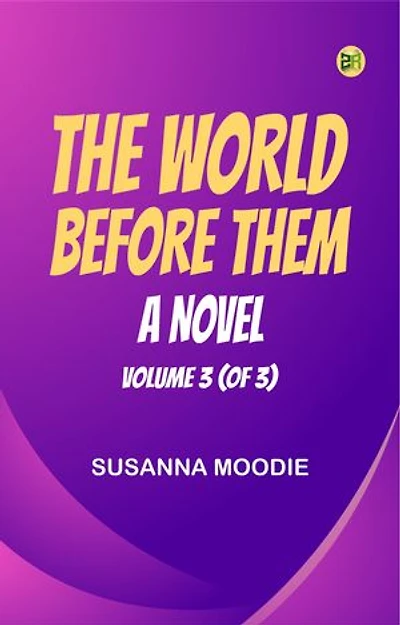 The World Before Them A Novel. Volume 3 (of 3)