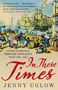 In These Times: Living in Britain through Napoleon's Wars, 1793–1815
