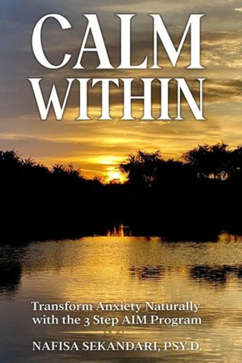 Calm Within: Transform Anxiety Naturally with the 3 Step AIM Program