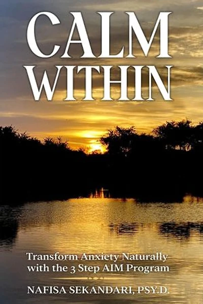 Calm Within: Transform Anxiety Naturally with the 3 Step AIM Program