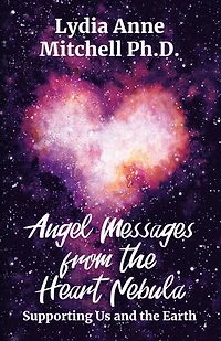 Angel Messages from the Heart Nebula: Supporting Us and the Earth