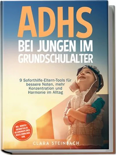 ADHS bei Jungen im Grundschulalter: 9 Soforthilfe-Eltern-Tools für bessere Noten, mehr Konzentration und Harmonie im Alltag – inkl. Morgen-/Abendritualen, Belohnungsplänen, gratis Downloads uvm.