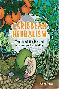 Caribbean Herbalism: Traditional Wisdom and Modern Herbal Healing