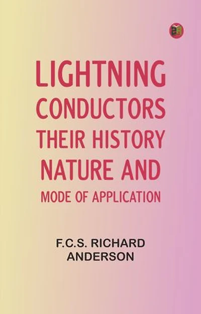 Lightning Conductors: Their History, Nature, and Mode of Application