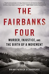 the Fairbanks Four: Murder, Injustice, and Birth of a Movement