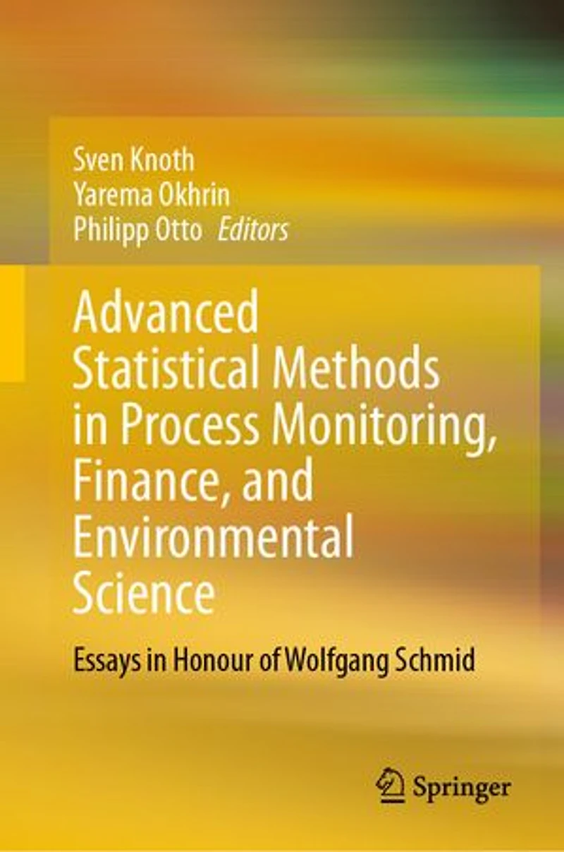 Advanced Statistical Methods Process Monitoring, Finance, and Environmental Science: Essays Honour of Wolfgang Schmid