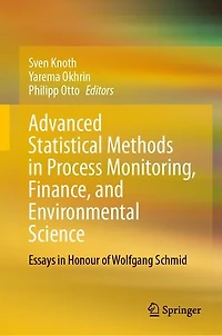 Advanced Statistical Methods Process Monitoring, Finance, and Environmental Science: Essays Honour of Wolfgang Schmid