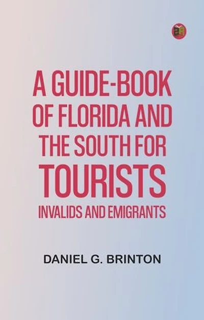 A Guide-Book of Florida and the South for Tourists, Invalids and Emigrants