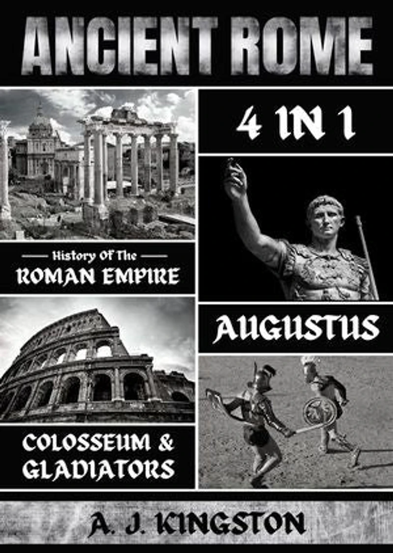 Ancient Rome: 4 in 1: History of the Roman Empire, Augustus, Colosseum & Gladiators