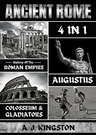 Ancient Rome: 4 in 1: History of the Roman Empire, Augustus, Colosseum & Gladiators