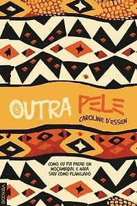 Outra Pele: Como eu fui parar em Moçambique e nada saiu como planejado