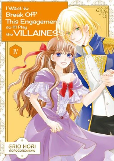 I Want to Break Off This Engagement, so I'll Play the Villainess: Volume 4