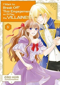 I Want to Break Off This Engagement, so I'll Play the Villainess: Volume 4