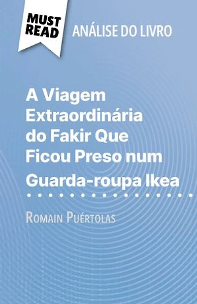 A Viagem Extraordinária do Fakir Que Ficou Preso num Guarda-roupa Ikea de Romain Puértolas (Análise do livro): Análise completa e resumo pormenorizado do trabalho