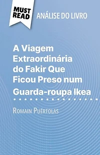 A Viagem Extraordinária do Fakir Que Ficou Preso num Guarda-roupa Ikea de Romain Puértolas (Análise do livro): Análise completa e resumo pormenorizado do trabalho