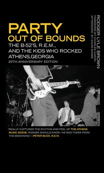 Party Out of Bounds: the B-52's, R.E.M., and Kids Who Rocked Athens, Georgia