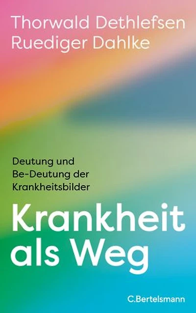 Krankheit als Weg: Deutung und Be-deutung der Krankheitsbilder - Mit einer aktuellen Einführung von Ruediger Dahlke