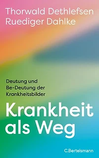 Krankheit als Weg: Deutung und Be-deutung der Krankheitsbilder - Mit einer aktuellen Einführung von Ruediger Dahlke