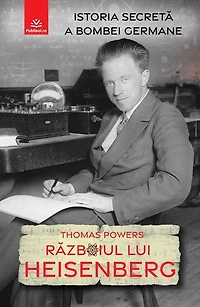 RAZBOIUL LUI HEISENBERG: Istoria secreta a bombei germane