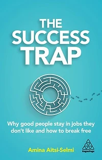 The Success Trap: Why Good People Stay Jobs They Don't Like and How to Break Free