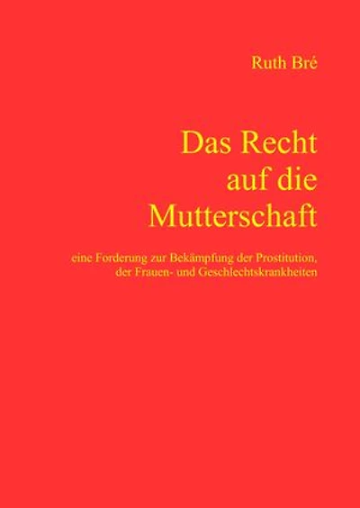 Das Recht auf die Mutterschaft: Eine Forderung zur Bekämpfung der Prostitution, der Frauen- und Geschlechtskrankheiten