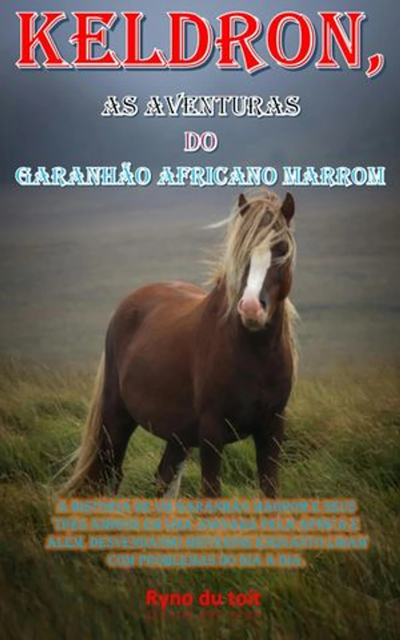 Keldron, As Aventuras do Garanhão africano marrom: A história de um garanhão marrom e seus três amigos em uma jornada pela África e além, desvendando mistérios enquanto lidam com problemas do dia a dia.