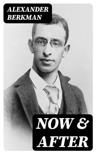 Now & After: Enriched edition. The ABC of Communist Anarchism