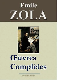 Emile Zola : Oeuvres complètes: 101 titres - édition enrichie | Arvensa Editions
