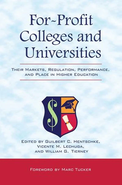 For-Profit Colleges and Universities: Their Markets, Regulation, Performance, Place Higher Education