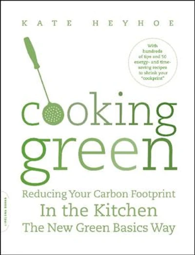 Cooking Green: Reducing Your Carbon Footprint the Kitchen—the New Green Basics Way