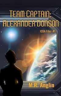 Team Captain: Alexander Donson: Intergalactic Civilian Defense Agency Files, #1