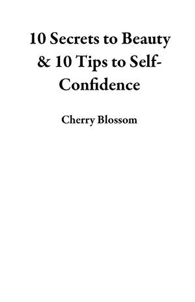 10 Secrets to Beauty & 10 Tips to Self-Confidence