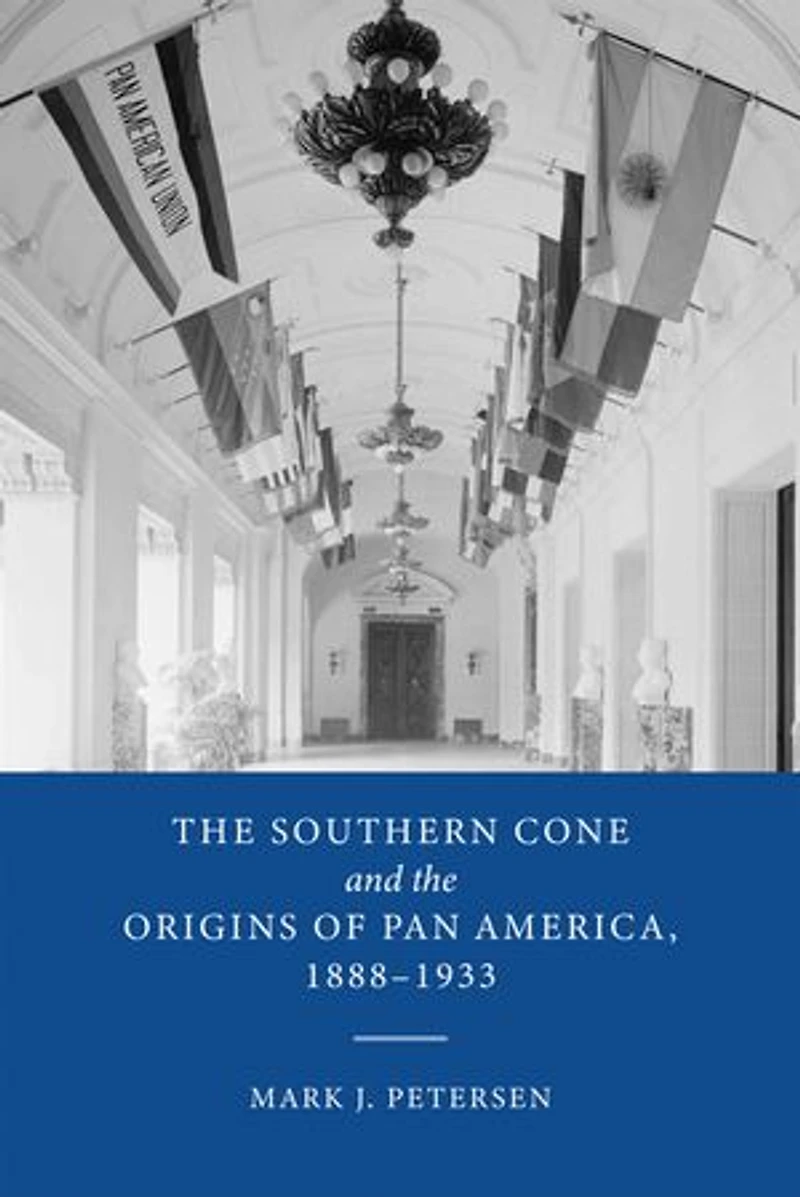 the Southern Cone and Origins of Pan America, 1888-1933