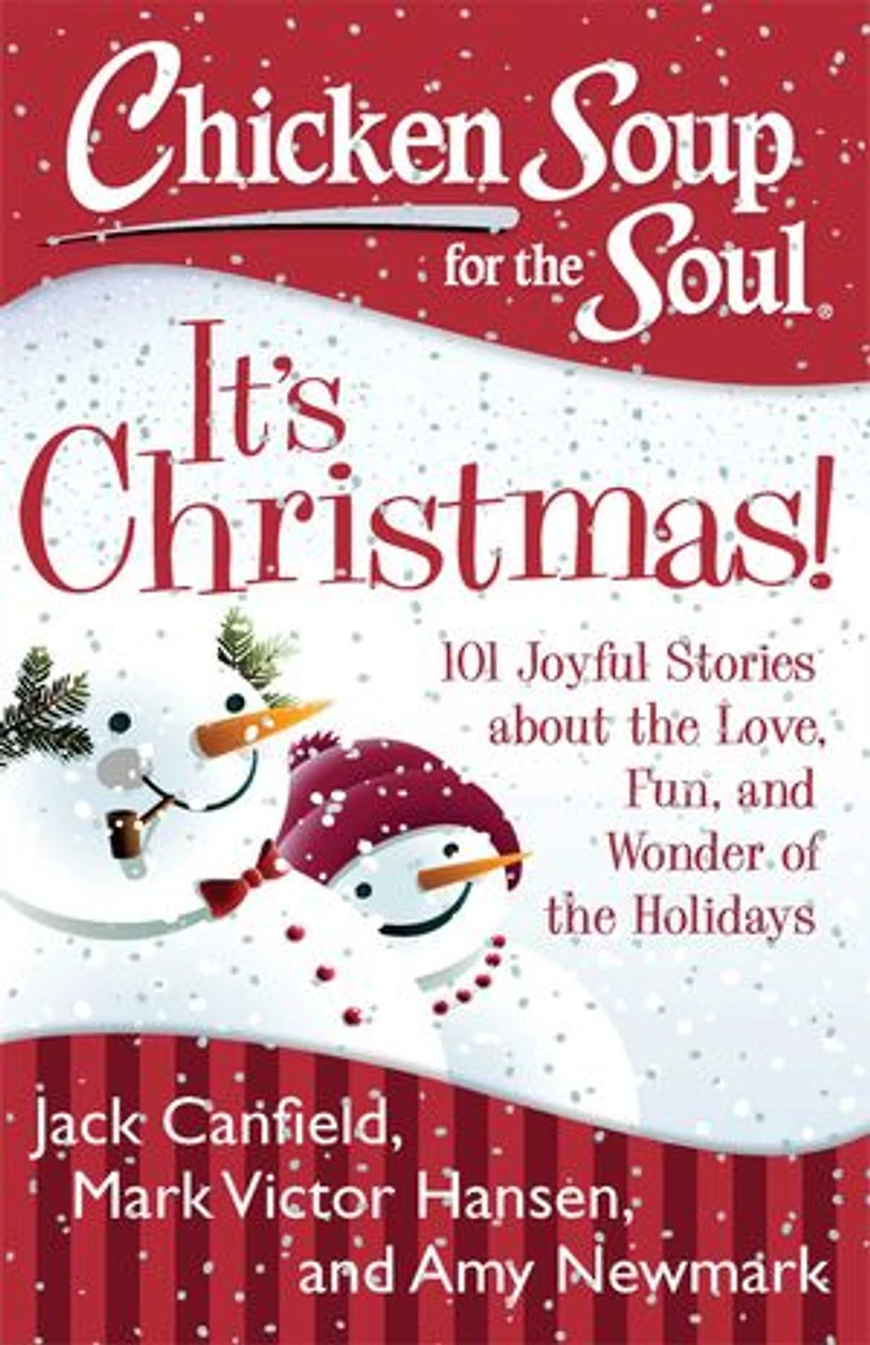 Chicken Soup for the Soul: It's Christmas!: 101 Joyful Stories about Love, Fun, and Wonder of Holidays