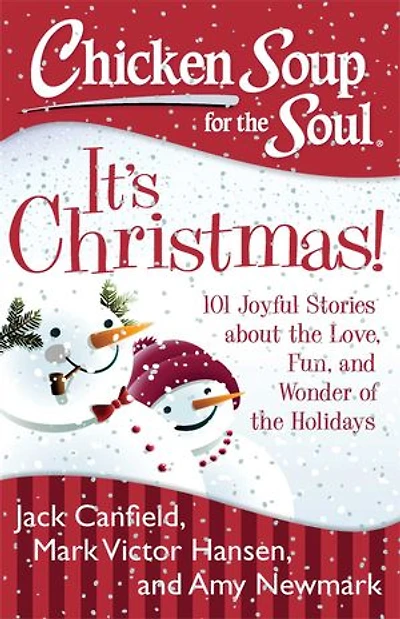 Chicken Soup for the Soul: It's Christmas!: 101 Joyful Stories about Love, Fun, and Wonder of Holidays