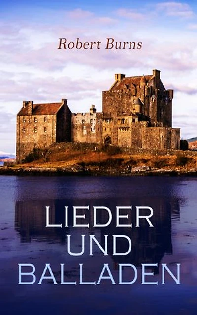 Lieder und Balladen: Klassiker der schottischen Literatur