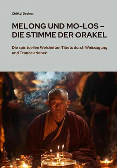 Melong und Mo-Los – Die Stimme der Orakel: Die spirituellen Weisheiten Tibets durch Weissagung und Trance erleben