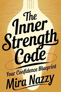 THE INNER STRENGTH CODE: Your Confidence Blueprint
