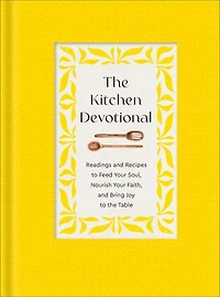 the Kitchen Devotional: Readings and Recipes to Feed Your Soul, Nourish Faith, Bring Joy Table