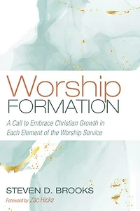 Worship Formation: A Call to Embrace Christian Growth Each Element of the Service