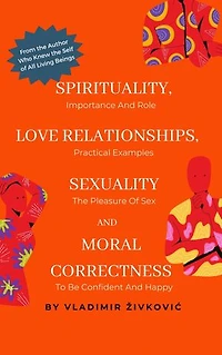 Spirituality, Love Relationships, Sexuality and Moral Correctness