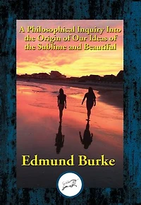 A Philosophical Inquiry Into the Origin of Our Ideas of the Sublime and Beautiful