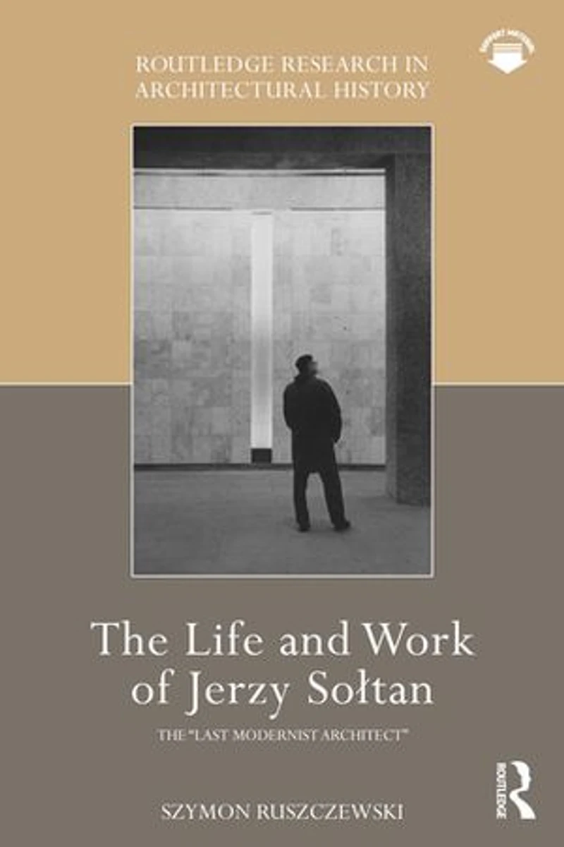 the Life and Work of Jerzy SoAtan: "last modernist architect"