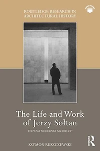 the Life and Work of Jerzy SoAtan: "last modernist architect"