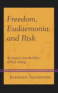 Freedom, Eudaemonia, and Risk: An Inquiry into the Ethics of Risk-Taking